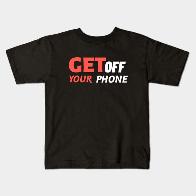 Get Off Your Phone - Sarcastic Quote Kids T-Shirt by stokedstore